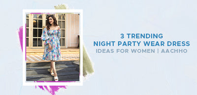 3 Trending Night Party Wear Dress Ideas for Women Aachho