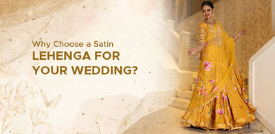 Why Choose a Satin Lehenga for your Wedding?