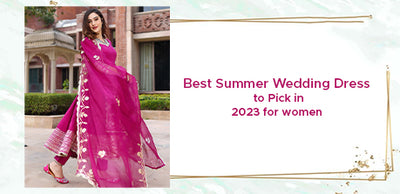 Best Summer Wedding Dress to Pick in 2023 for Women
