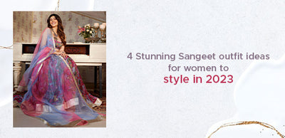 4 Stunning Sangeet Outfit Ideas for Women to Style in 2023