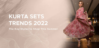 Kurta Sets Trends 2022 - The Key Styles to Shop this Summer