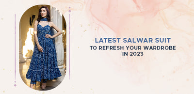 Latest Salwar suit to refresh your wardrobe in 2023