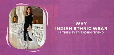 Why Indian Ethnic Wear is the Never-Ending Trend