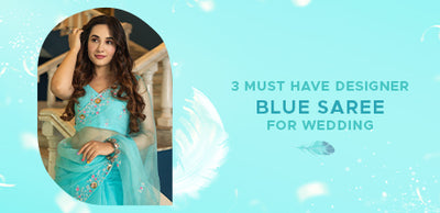 3 Must Have Designer Blue Saree For Wedding