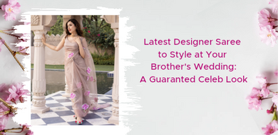Latest Designer Saree for Brother's wedding : A Guaranted celebrity look