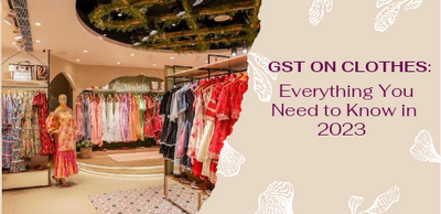 GST on Clothes : Everything you need to know in 2023