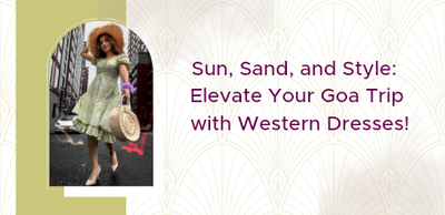 Sun, Sand, and Style: Elevate Your Goa Trip with Western Dresses!