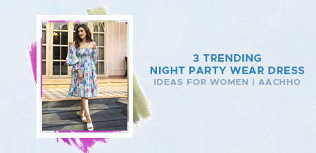 3 Trending Night Party wear dress ideas for Women Aachho