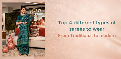 Top 4 Different Types of Sarees to Wear - From Traditional to Modern