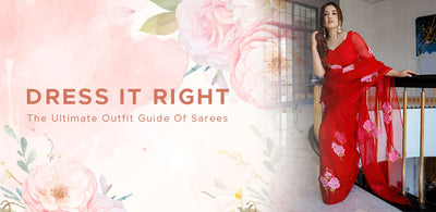 Dress It Right- The Ultimate Outfit Guide Of Sarees