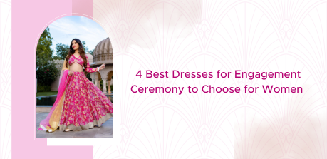 4 Best Dresses for Engagement Ceremony to Choose for Women Aachho