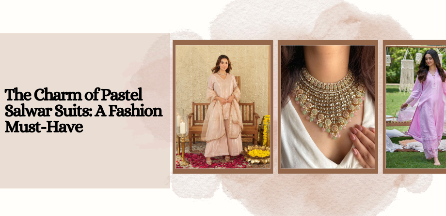 The Charm of Pastel Salwar Suits: A Fashion Must-Have