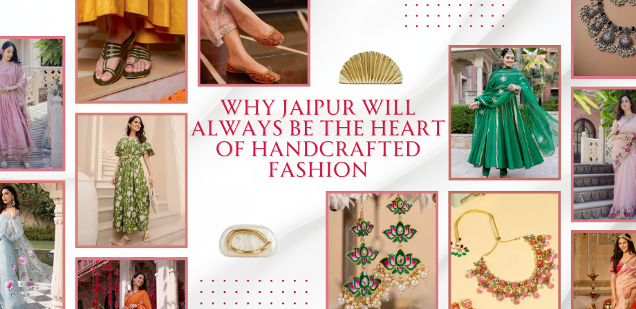 Why Jaipur Will Always Be the Heart of Handcrafted Fashion