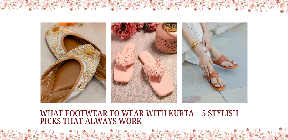 What Footwear to Wear with Kurta: 5 Stylish Options That Always Work