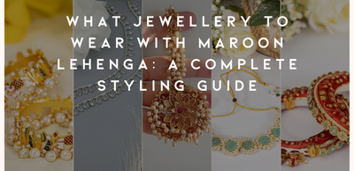 What Jewellery to Wear with Maroon Lehenga: A Complete Styling Guide