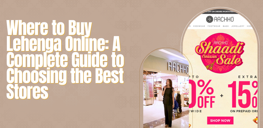 Where to Buy Lehenga Online: A Complete Guide to Choosing the Best Stores