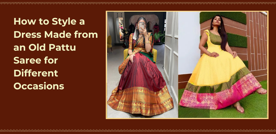 How to Style a Dress Made from an Old Pattu Saree for Different Occasions
