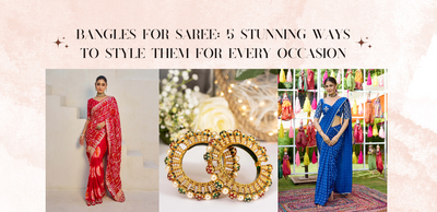 Bangles for Saree: 5 Stunning Ways to Style Them for Every Occasion