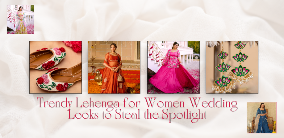 Trendy Lehenga for Women Wedding Looks to Steal the Spotlight