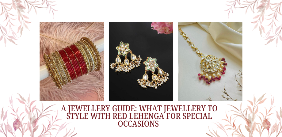 A Jewellery Guide: What Jewellery to Style with Red Lehenga for Special Occasions