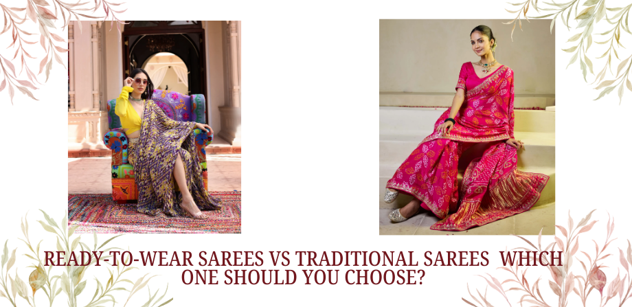 Ready-to-Wear Sarees vs Traditional Sarees – Which One Should You Choose?