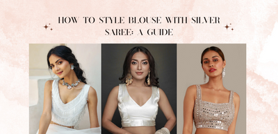 How to Style Blouse with Silver Saree: A Guide