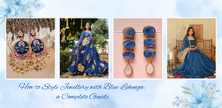 How to Style Jewellery with Blue Lehenga: A Complete Guide