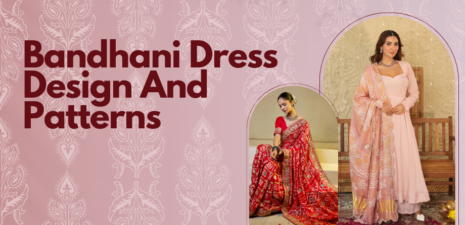 Exploring Bandhani Dress Designs, Patterns, and Styling Ideas Exploring Bandhani Dress Designs, Patterns, and Styling Ideas