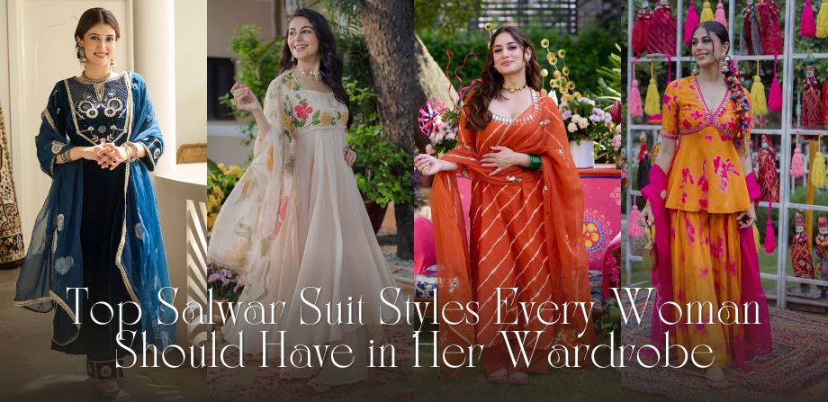 Top Salwar Suit Styles Every Woman Should Have in Her Wardrobe