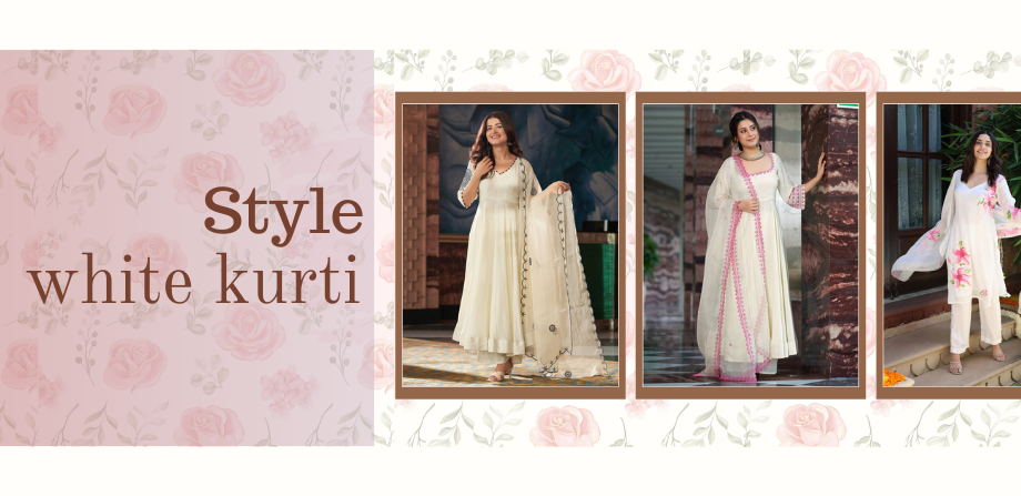 How to Style White Kurti: 10 Elegant Ways to Rock the Look