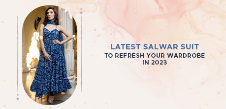Latest salwar suit to refresh your wardrobe in 2023
