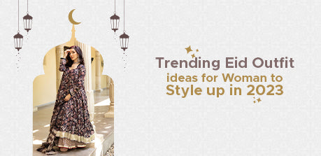 Trending Eid Outfit Ideas for Women to Style Up in 2023
