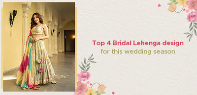 Top 4 Bridal Lehenga for this Wedding Season