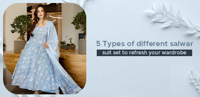 5 Types of Different Salwar Suit Set to Refresh Your Wardrobe