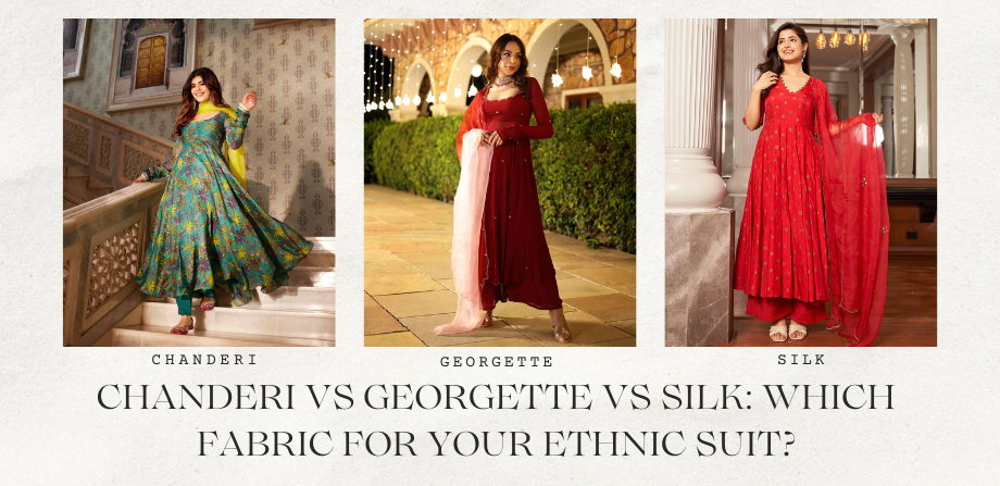 Chanderi vs Georgette vs Silk: Which Fabric for Your Ethnic Suit?