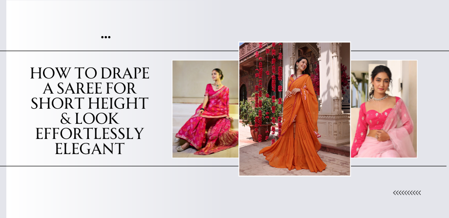 How to Drape a Saree for Short Height & Look Effortlessly Elegant