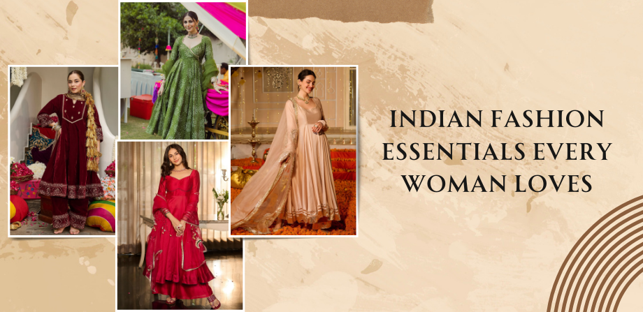 Indian Fashion Essentials Every Woman Loves
