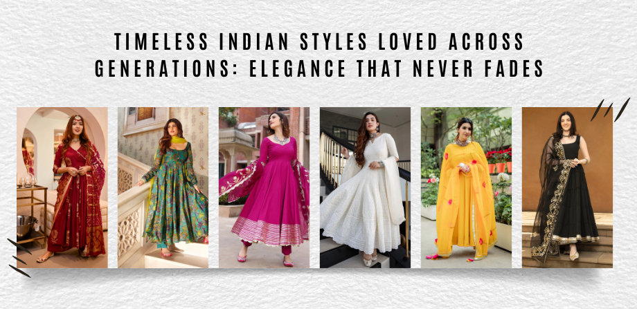 Timeless Indian Styles Loved Across Generations: Elegance That Never Fades